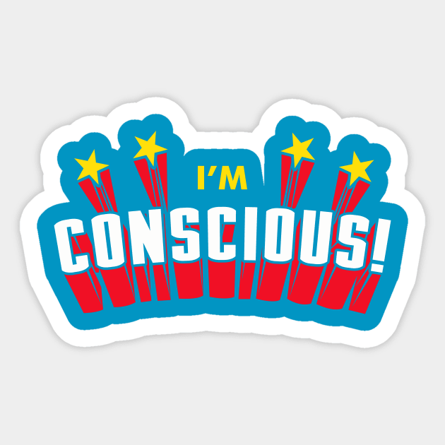 I'm Conscious! Sticker by dumbshirts